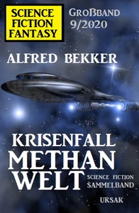 Titel: Krisenfall Methanwelt: Science Fiction Fantasy Großband 9/2020