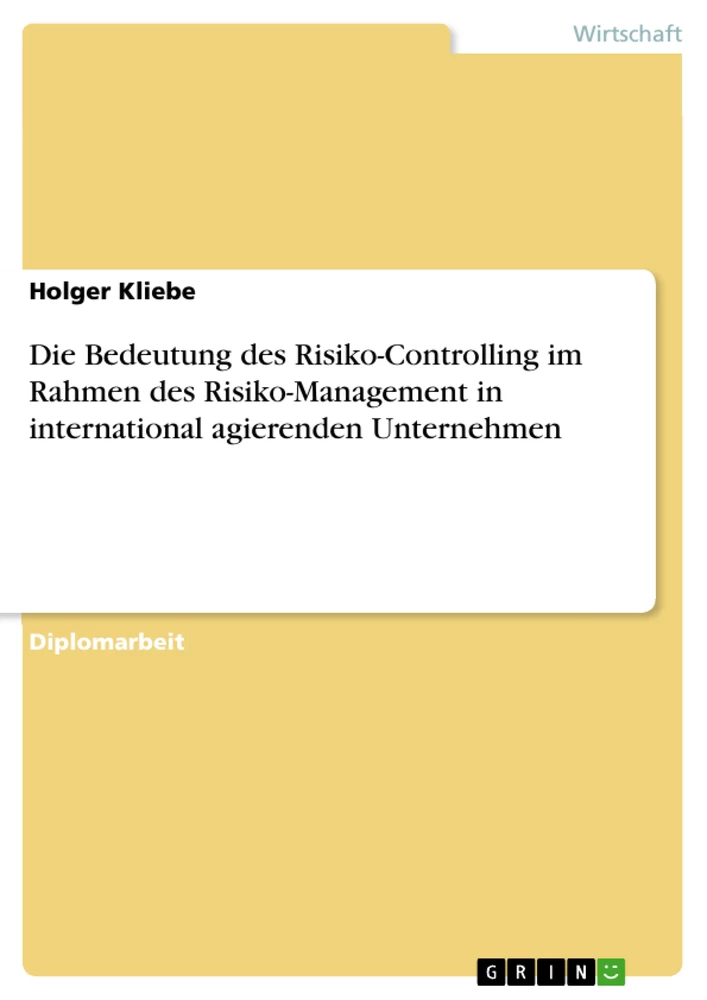 Titel: Die Bedeutung des Risiko-Controlling im Rahmen des Risiko-Management in international agierenden Unternehmen