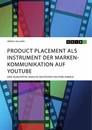 Titel: Product Placement als Instrument der Markenkommunikation auf YouTube