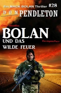 Titel: Bolan und das wilde Feuer: Ein Mack Bolan Thriller #28