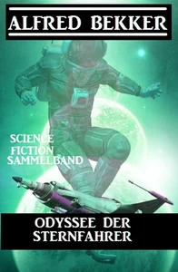 Titel: Odyssee der Sternfahrer: Science Fiction Sammelband