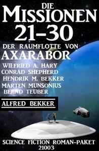 Titel: Die Missionen 21-30: Die Missionen der Raumflotte von Axarabor - Science Fiction Roman-Paket 21003