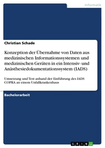 Title: Konzeption der Übernahme von Daten aus medizinischen Informationssystemen und medizinischen Geräten in ein Intensiv- und Anästhesiedokumentationssystem (IADS)