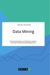 Titre: Data Mining. Einsatzpotenziale zur Verbesserung des Customer-Relationship-Managements