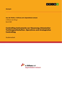 Titel: Controlling Instrumente zur Steuerung chinesischer Tochtergesellschaften. Operatives und strategisches Controlling