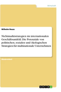 Titel: Nichtmarktstrategien im internationalen Geschäftsumfeld. Die Potenziale von politischen, sozialen und ökologischen Strategien für multinationale Unternehmen