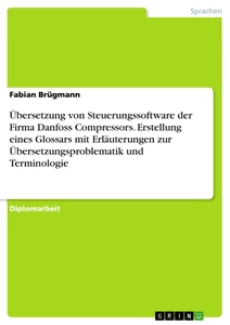 Titre: Übersetzung von Steuerungssoftware der Firma Danfoss Compressors. Erstellung eines Glossars mit Erläuterungen zur Übersetzungsproblematik und Terminologie