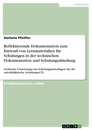 Titel: Reflektierende Dokumentation zum Entwurf von Lernmaterialien für Schulungen in der technischen Dokumentation und Schulungsabteilung