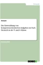 Titel: Die Entwicklung von kompetenzorientierten Aufgaben im Fach Deutsch in der 5. und 6. Klasse