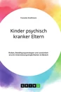 Titel: Kinder psychisch kranker Eltern. Risiken, Bewältigungsstrategien und sozialarbeiterische Unterstützungsmöglichkeiten im Bereich der Psychiatrie