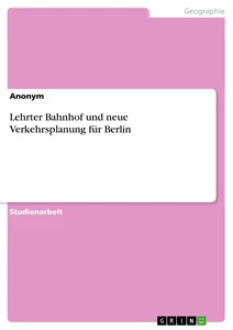Titel: Lehrter Bahnhof und neue Verkehrsplanung für Berlin