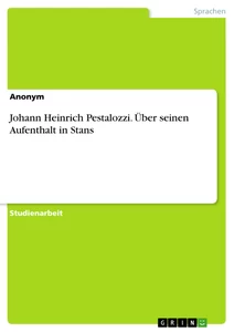 Title: Johann Heinrich Pestalozzi. Über seinen Aufenthalt in Stans
