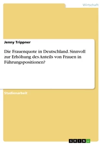 Título: Die Frauenquote in Deutschland. Sinnvoll zur Erhöhung des Anteils von Frauen in Führungspositionen?