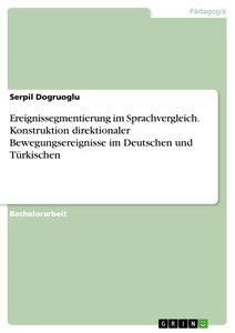 Título: Ereignissegmentierung im Sprachvergleich. Konstruktion direktionaler Bewegungsereignisse im Deutschen und Türkischen