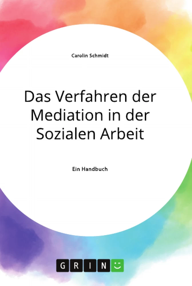 Titel: Das Verfahren der Mediation in der Sozialen Arbeit, Konfliktverständnis und Kommunikation