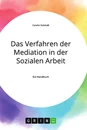 Titel: Das Verfahren der Mediation in der Sozialen Arbeit, Konfliktverständnis und Kommunikation
