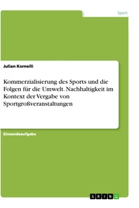 Title: Kommerzialisierung des Sports und die Folgen für die Umwelt. Nachhaltigkeit im Kontext der Vergabe von Sportgroßveranstaltungen