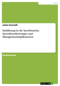 Titre: Einführung in die Sportbranche. Sportdienstleistungen und Managementimplikationen