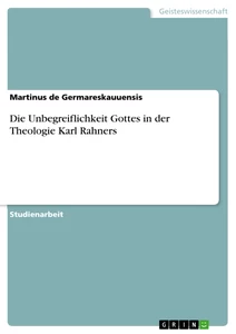 Titel: Die Unbegreiflichkeit Gottes in der Theologie Karl Rahners
