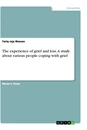 Titel: The experience of grief and loss. A study about various people coping with grief