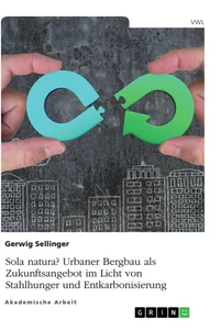 Título: Sola natura? Urbaner Bergbau als Zukunftsangebot im Licht von Stahlhunger und Entkarbonisierung