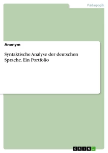 Titel: Syntaktische Analyse der deutschen Sprache. Ein Portfolio