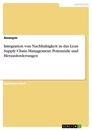 Titel: Integration von Nachhaltigkeit in das Lean Supply Chain Management. Potenziale und Herausforderungen