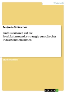Titel: Einflussfaktoren auf die Produktionsstandortstrategie europäischer Industrieunternehmen