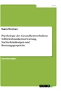 Titre: Psychologie des Gesundheitsverhaltens. Selbstwirksamkeitserwartung, Suchterkrankungen und Beratungsgespräche