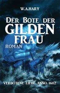 Title: Der Bote der Gildenfrau: Verbotene Liebe Anno 1602