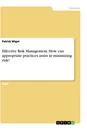 Titel: Effective Risk Management. How can appropriate practices assist in minimizing risk?