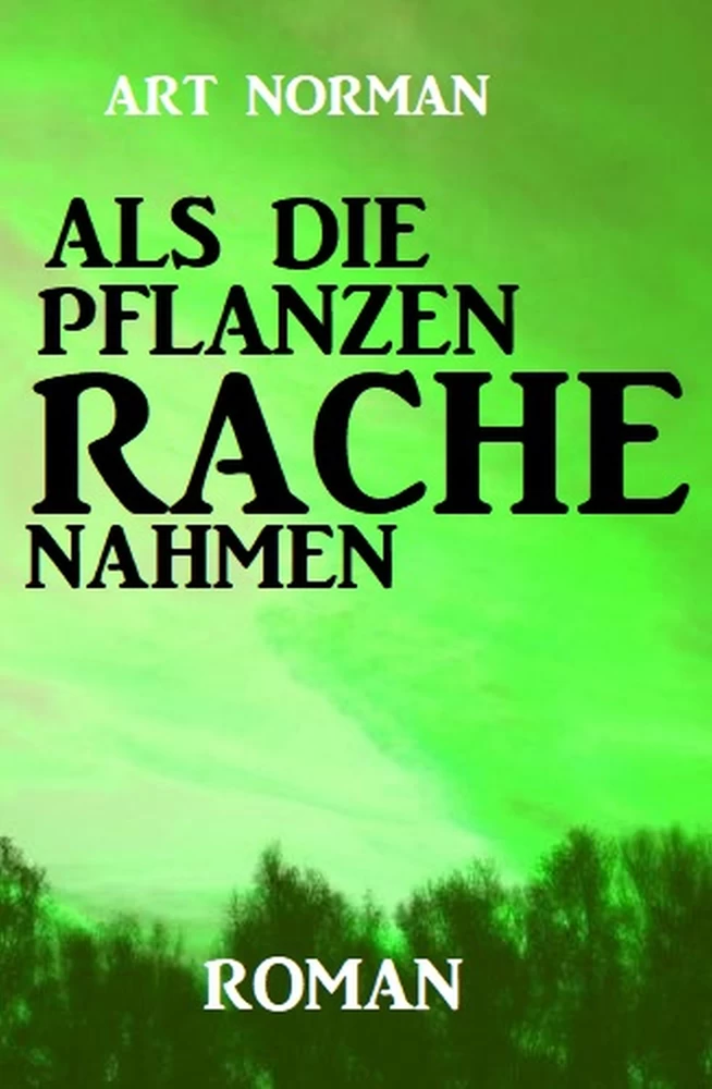 Titel: Als die Pflanzen Rache nahmen