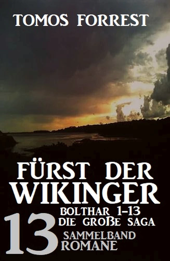 Titel: Fürst der Wikinger: Die große Saga - Bolthar 1-13: Sammelband 13 Romane