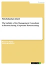 Titel: The Liability of the Management Consultant in Restructuring. Corporate Restructuring
