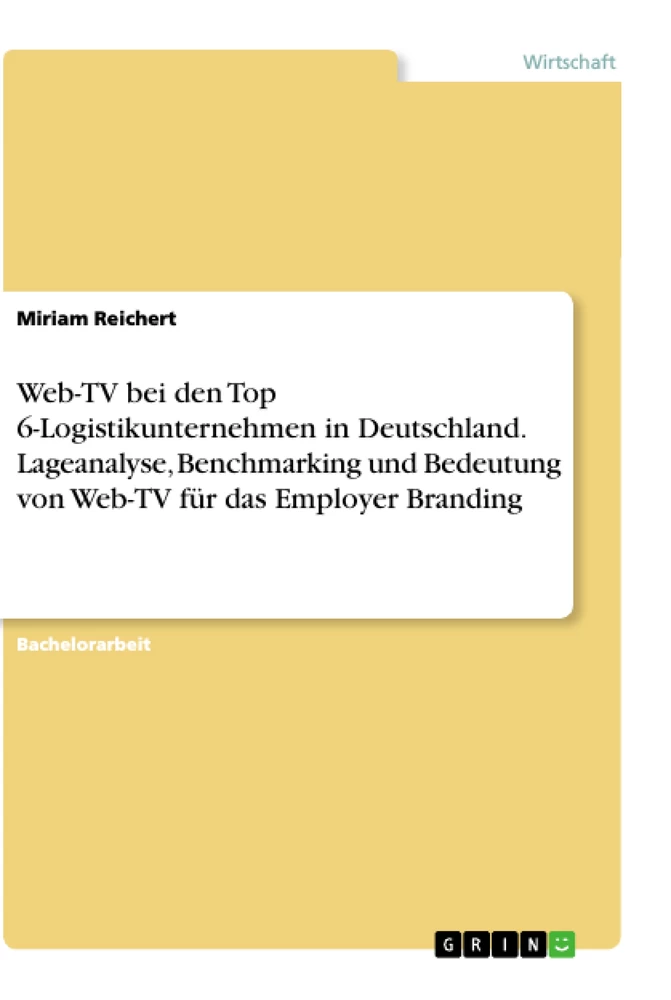 Titel: Web-TV bei den Top 6-Logistikunternehmen in Deutschland. Lageanalyse, Benchmarking und Bedeutung von Web-TV für das Employer Branding