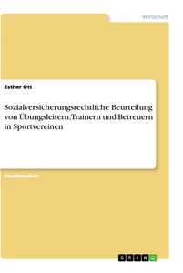 Titel: Sozialversicherungsrechtliche Beurteilung von Übungsleitern, Trainern und Betreuern in Sportvereinen