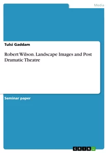 Titel: Robert Wilson. Landscape Images and Post Dramatic Theatre