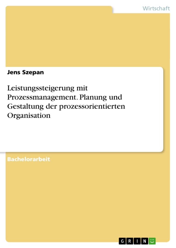 Titel: Leistungssteigerung mit Prozessmanagement. Planung und Gestaltung der prozessorientierten Organisation