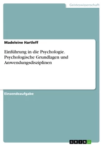 Titel: Einführung in die Psychologie. Psychologische Grundlagen und Anwendungsdisziplinen