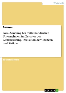 Titre: Local-Sourcing bei mittelständischen Unternehmen im Zeitalter der Globalisierung. Evaluation der Chancen und Risiken