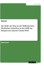 Título: Die Rolle der Frau in der DDR-Literatur. Weibliches Schreiben in der DDR am Beispiel der Autorin Christa Wolf
