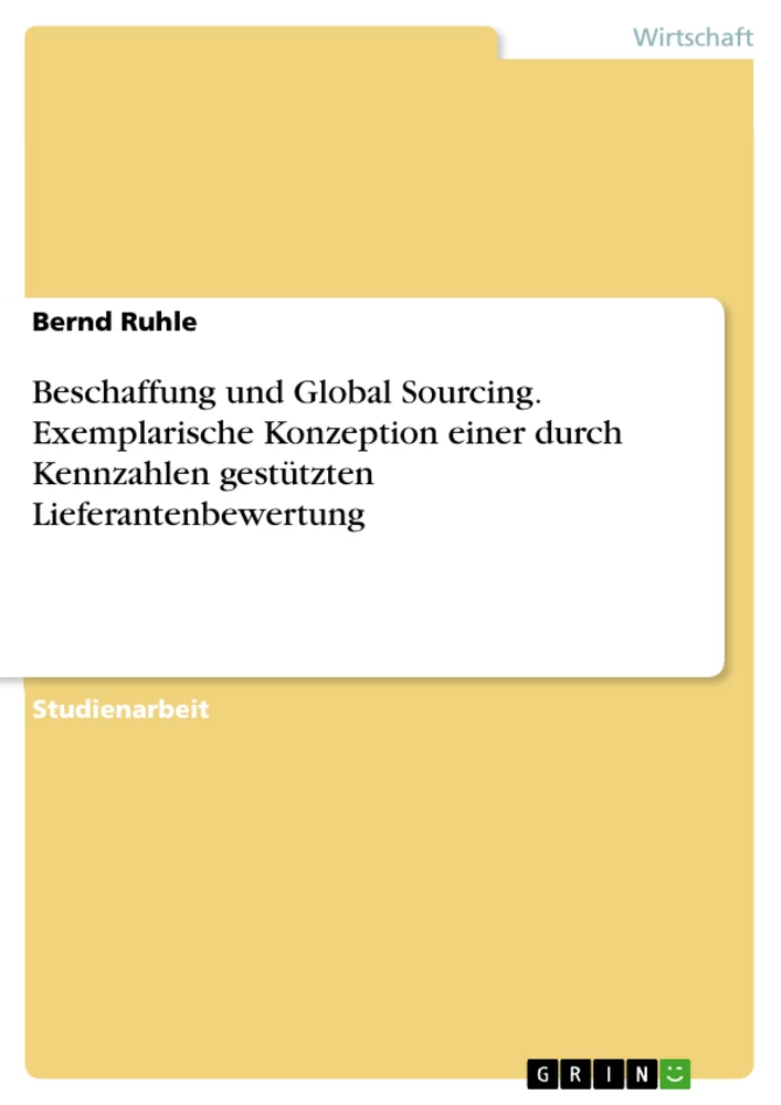 Título: Beschaffung und Global Sourcing. Exemplarische Konzeption einer durch Kennzahlen gestützten Lieferantenbewertung