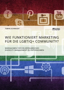 Titel: Wie funktioniert Marketing für die LGBTIQ+ Community? Maßnahmen für ein erfolgreiches Diversity Management in Unternehmen