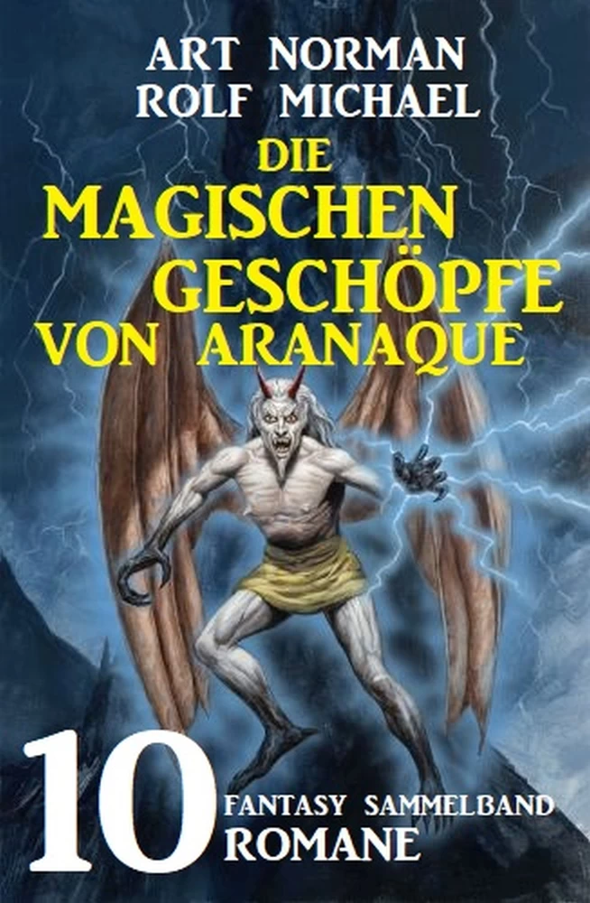 Titel: Die magischen Geschöpfe von Aranaque: Fantasy Sammelband 10 Romane