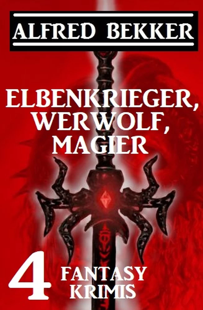Titel: Elbenkrieger, Werwolf, Magier: Vier Fantasy Krimis