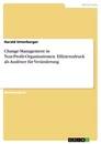Titel: Change-Management in Non-Profit-Organisationen. Effizienzdruck als Auslöser für Veränderung
