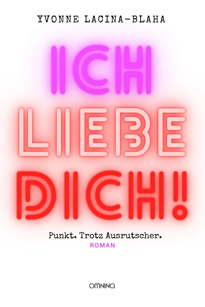 Titel: Ich liebe dich. Punkt. Trotz Ausrutscher