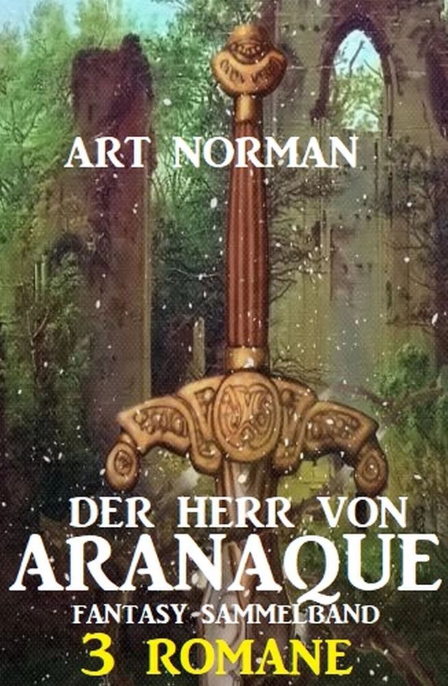 Titel: Der Herr von Aranaque: Fantasy Sammelband 3 Romane