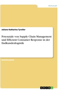 Titel: Potenziale von Supply Chain Management und Efficient Consumer Response in der Endkundenlogistik