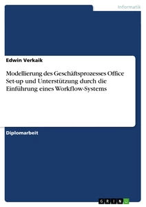 Title: Modellierung des Geschäftsprozesses Office Set-up und Unterstützung durch die Einführung eines Workflow-Systems